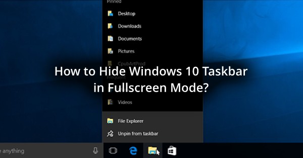 Windows 10 taskbar full screen not hiding